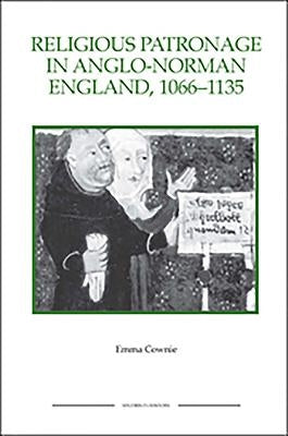 Religious Patronage in Anglo-Norman England, 1066-1135 by Cownie, Emma