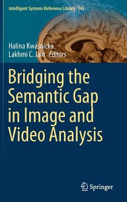 Bridging the Semantic Gap in Image and Video Analysis by Kwaśnicka, Halina