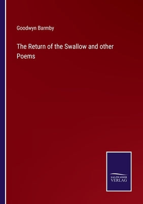 The Return of the Swallow and other Poems by Barmby, Goodwyn