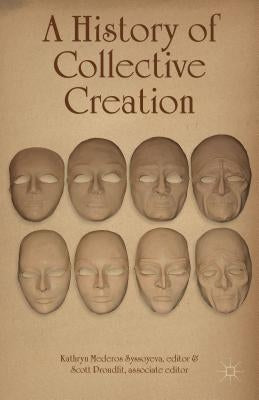 A History of Collective Creation by Syssoyeva, Kathryn Mederos