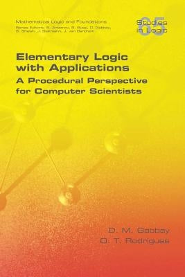 Elementary Logic with Applications: A Procedural Perspective for Computer Scientists by Gabbay, D. M.