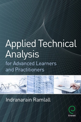 Applied Technical Analysis for Advanced Learners and Practitioners by Ramlall, Indranarain