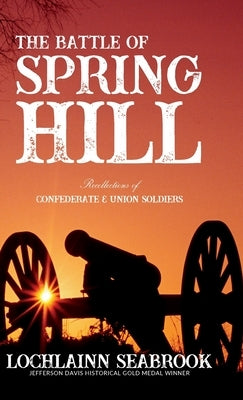 The Battle of Spring Hill: Recollections of Confederate and Union Soldiers by Seabrook, Lochlainn