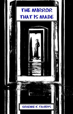 The Mirror That Is Made by Talboys, Graeme K.