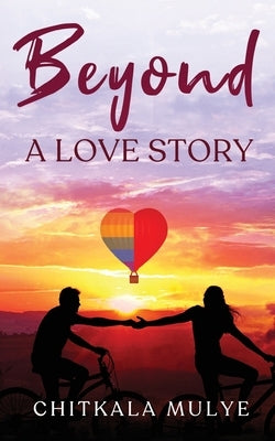 Beyond a Love Story by Mulye, Chitkala