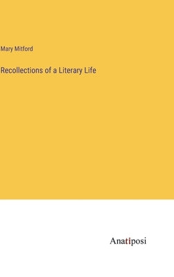 Recollections of a Literary Life by Mitford, Mary
