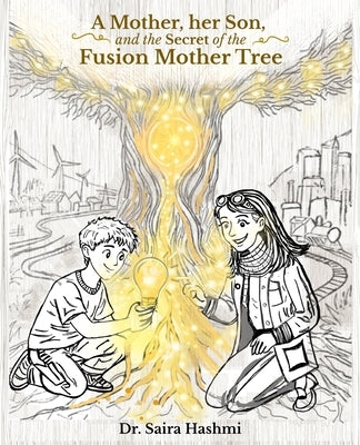 A Mother, her Son, and the Secret of the Fusion Mother Tree by Hashmi, Saira
