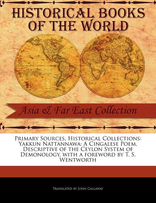 Yakkun Nattannawa: A Cingalese Poem, Descriptive of the Ceylon System of Demonology by Callaway, John