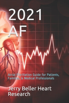 AF: Atrial Fibrillation Guide for Patients, Families, & Medical Professionals by Beller, Jerry