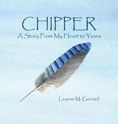 Chipper: A Story From My Heart to Yours by Gerrard, Leanne Morris