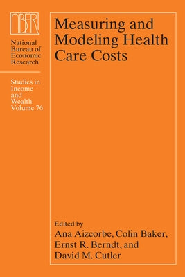 Measuring and Modeling Health Care Costs: Volume 76 by Aizcorbe, Ana