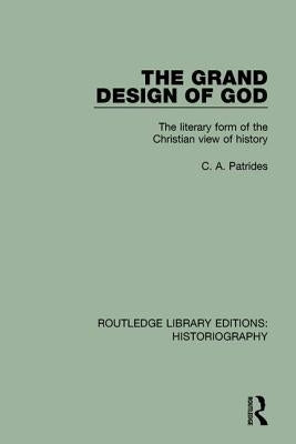 The Grand Design of God: The Literary Form of the Christian View of History by Patrides, C. A.