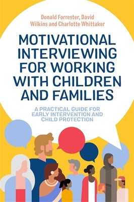 Motivational Interviewing for Working with Children and Families: A Practical Guide for Early Intervention and Child Protection by Forrester, Donald