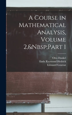 A Course in Mathematical Analysis, Volume 2, Part 1 by Hedrick, Earle Raymond