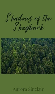 Shadows of the Shagbark by Sinclair, Aurora