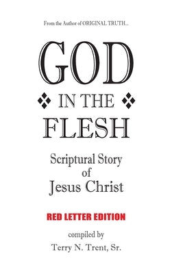 God in the Flesh: Scriptural Story of Jesus Christ (Red Letter Edition) by Trent, Terry N., Sr.
