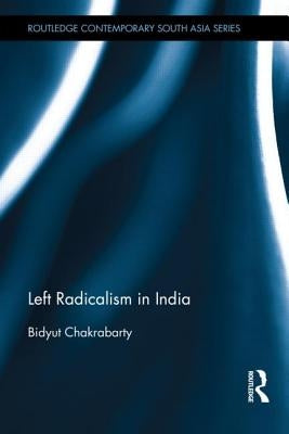 Left Radicalism in India by Chakrabarty, Bidyut