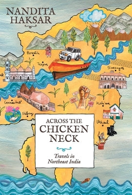 Across the Chicken Neck- by Haksar, Nandita