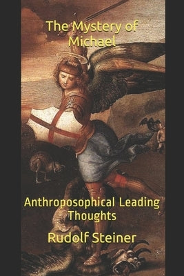 The Mystery of Michael: Anthroposophical Leading Thoughts by Amrine, Frederick