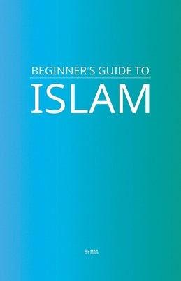 Beginner's Guide to Islam by Maa