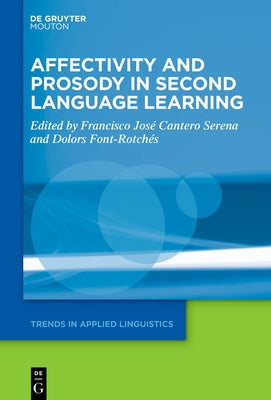Affectivity and Prosody in Second Language Learning by Cantero Serena, Francisco Jos?