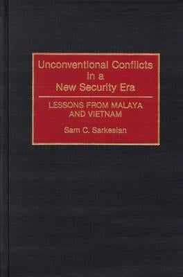 Unconventional Conflicts in a New Security Era: Lessons from Malaya and Vietnam by Sarkesian, Sam C.