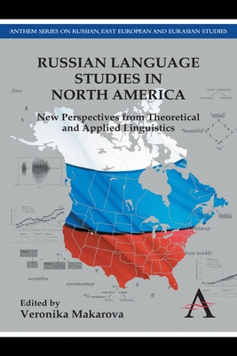 Russian Language Studies in North America: New Perspectives from Theoretical and Applied Linguistics by Makarova, Veronika