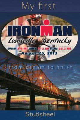 My first Ironman: from dream to finish by Lebedeva, Alakananda