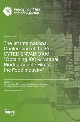 The 1st International Conference of the Red CYTED ENVABIO100 "Obtaining 100% Natural Biodegradable Films for the Food Industry" by Ayala, Germán