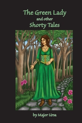 The Green Lady and Other Shorty Tales by Ursa, Major