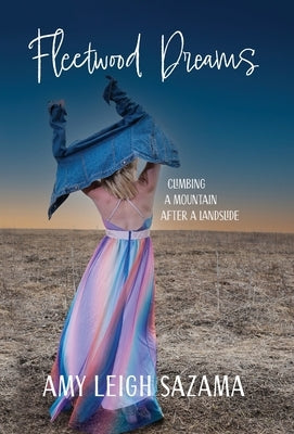 Fleetwood Dreams: Climbing a Mountain After a Landslide by Amy, Sazama