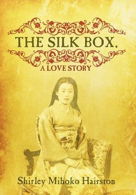The Silk Box, a Love Story by Hairston, Shirley Mihoko