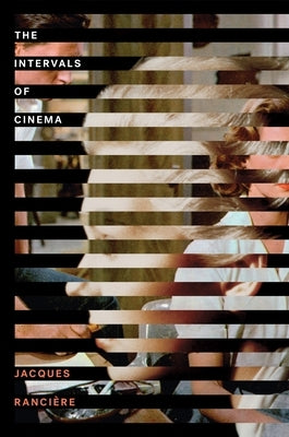 The Intervals of Cinema by Ranciere, Jacques