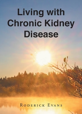 Living with Chronic Kidney Disease by Evans, Roderick
