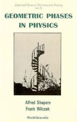 Geometric Phases in Physics by Shapere, Alfred