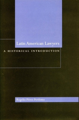 Latin American Lawyers: A Historical Introduction by Pérez-Perdomo, Rogelio