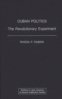 Cuban Politics: The Revolutionary Experiment by Rabkin, Rhoda