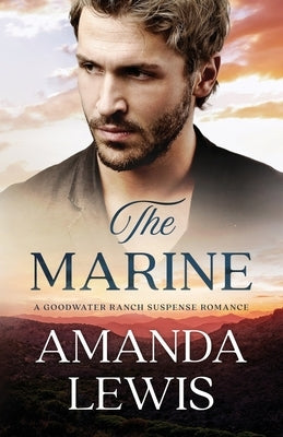 The Marine: A Goodwater Ranch Suspense Romance by Lewis, Amanda