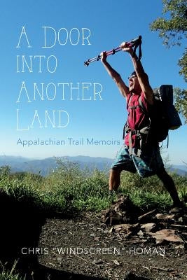 A Door into Another Land: Appalachian Trail Memoirs by Homan, Chris "windscreen"