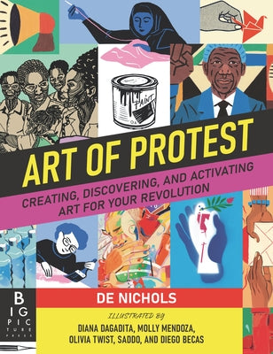 Art of Protest: Creating, Discovering, and Activating Art for Your Revolution by Nichols, de