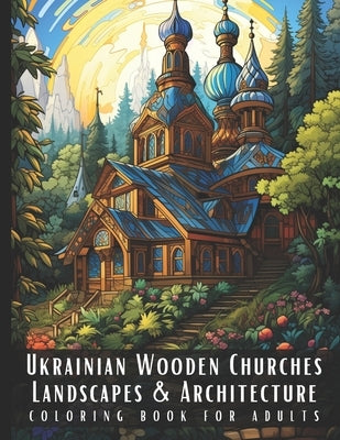 Ukrainian Wooden Churches Landscapes & Architecture Coloring Book for Adults: Large Print Beautiful Nature Landscapes Sceneries and Foreign Buildings by Palette, Artful