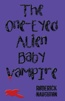The One-Eyed Alien Baby Vampire by Naughton, Roderick