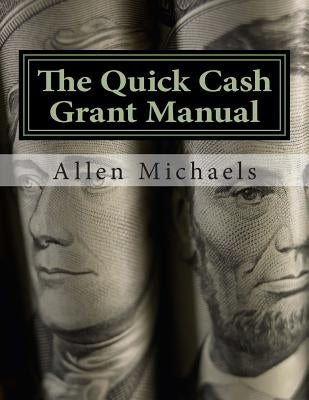 The Quick Cash Grant Manual by Michaels, Allen E.