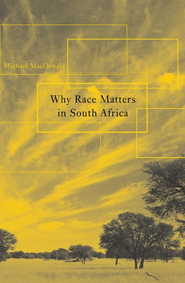 Why Race Matters in South Africa by MacDonald, Michael