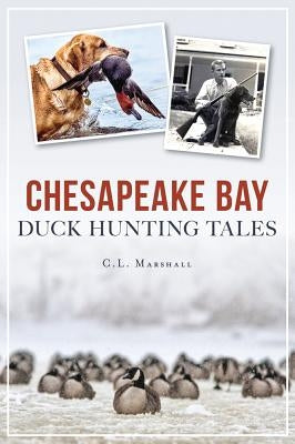 Chesapeake Bay Duck Hunting Tales by Marshall, C. L.
