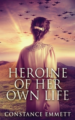 Heroine Of Her Own Life by Emmett, Constance