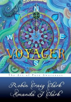 Voyager: The Art of Pure Awareness by Clark, Amanda J.