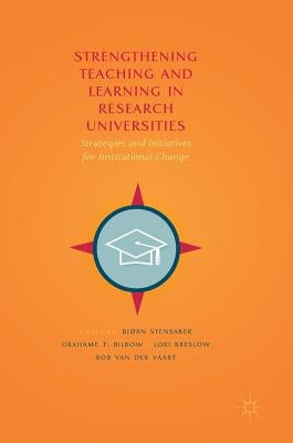Strengthening Teaching and Learning in Research Universities: Strategies and Initiatives for Institutional Change by Stensaker, Bjørn