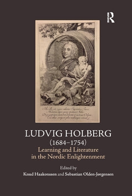 Ludvig Holberg (1684-1754): Learning and Literature in the Nordic Enlightenment by Haakonssen, Knud