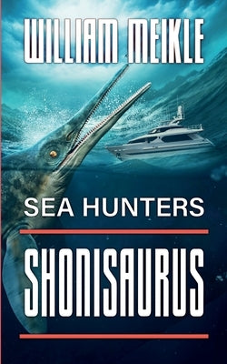 Sea Hunters: Shonisaurus by Meikle, William